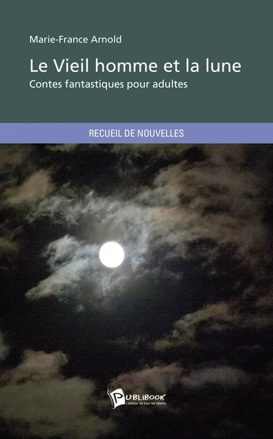 Le Vieil homme et la Lune - Marie-France Arnold - Publibook