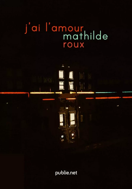 J'ai l'amour - Mathilde Roux - publie.net