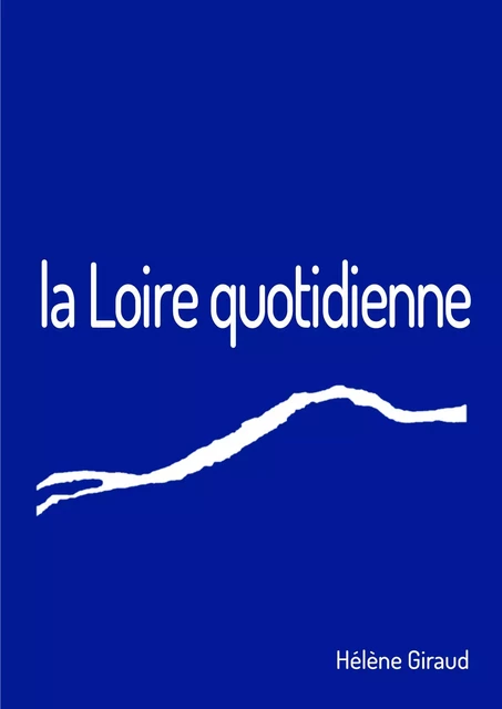 La Loire quotidienne - Hélène Giraud - Bookelis