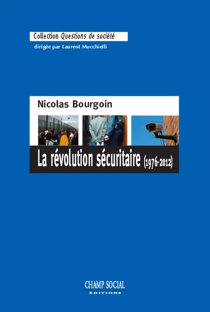 La révolution sécuritaire (1976-2012) - Nicolas BOURGOIN - Champ social Editions