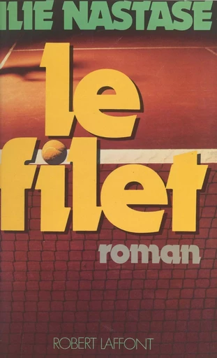 Le filet - Ilie Nastase - (Robert Laffont) réédition numérique FeniXX