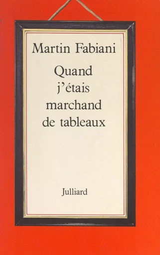 Quand j'étais marchand de tableaux - Martin Fabiani - (Julliard) réédition numérique FeniXX