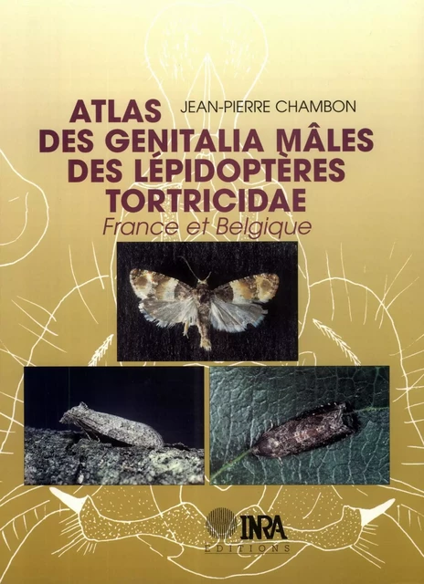 Atlas des genitalia mâles des Lépidoptères Tortricidae de France et Belgique - Jean-Pierre Chambon - Quae