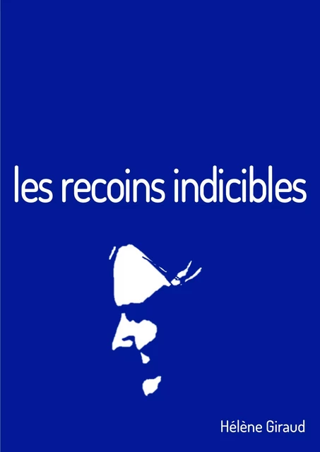 Les recoins indicibles - Hélène Giraud - Bookelis