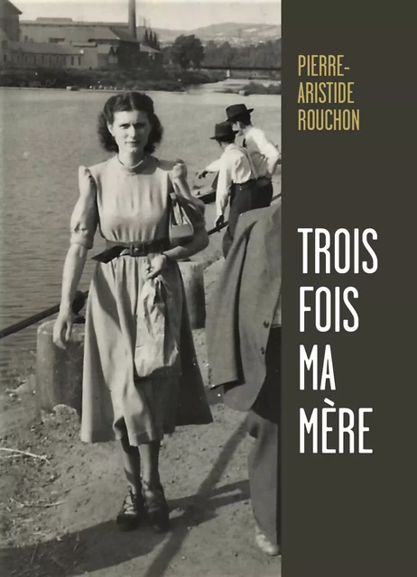 Trois fois ma mère - Pierre-Aristide Rouchon - Librinova