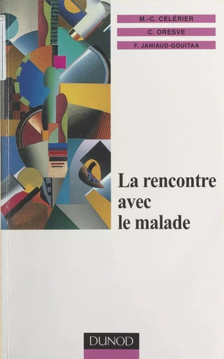 La rencontre avec le malade - Marie-Claire Célérier, Florence Janiaud-Gouitaa, Catherine Oresve - (Dunod) réédition numérique FeniXX