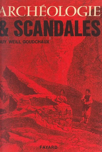 Archéologie et scandales - Guy Weill Goudchaux - (Fayard) réédition numérique FeniXX