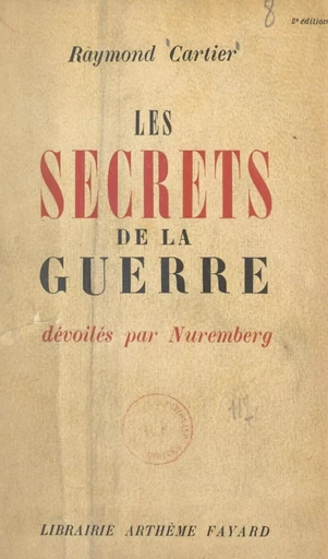 Les secrets de la guerre dévoilés par Nuremberg - Raymond Cartier - (Fayard) réédition numérique FeniXX