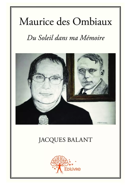 Maurice des Ombiaux  Du Soleil dans ma Mémoire - Jacques Balant - Editions Edilivre