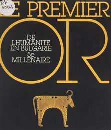 Le premier or de l'humanité en Bulgarie, 5e millénaire