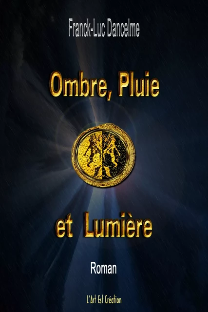 Ombre, Pluie et Lumière - Franck-Luc Dancelme - Libres d'écrire