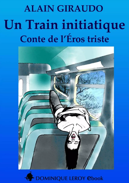 Un train initiatique - Alain Giraudo - Éditions Dominique Leroy