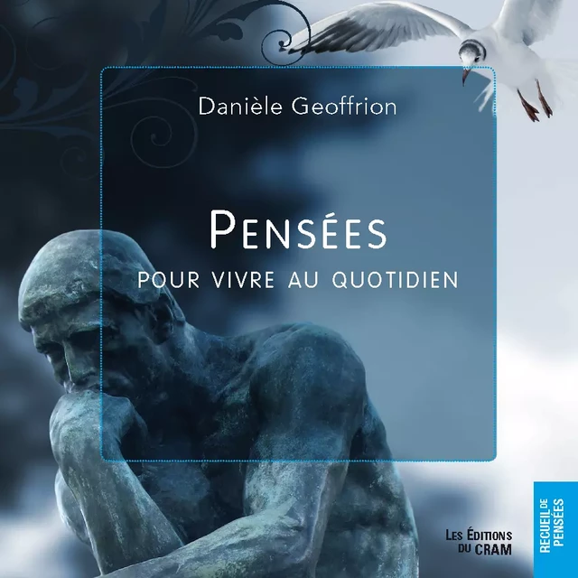 Pensées pour vivre au quotidien - Danièle Geoffrion - Éditions du CRAM