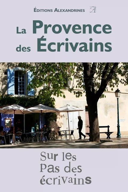 La Provence des écrivains -  Collectif - Éditions Alexandrines