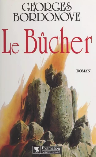 Le bûcher - Georges Bordonove - (Pygmalion) réédition numérique FeniXX