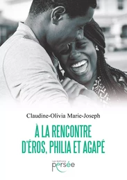 A la rencontre d'Éros, Philia et Agapé