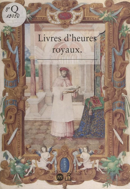 Livres d'heures royaux : la peinture de manuscrits à la cour de France au temps de Henri II -  Musée national de la Renaissance - (Réunion des musées nationaux - Grand Palais) réédition numérique FeniXX