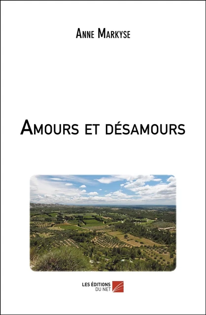 Amours et désamours - Anne Markyse - Les Éditions du Net