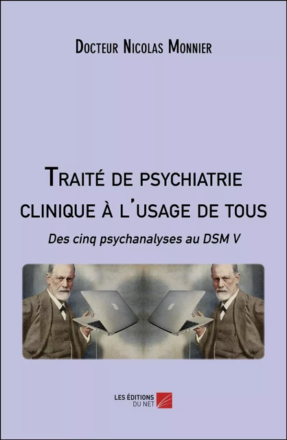 Traité de psychiatrie clinique à l'usage de tous - Docteur Nicolas Monnier - Les Éditions du Net