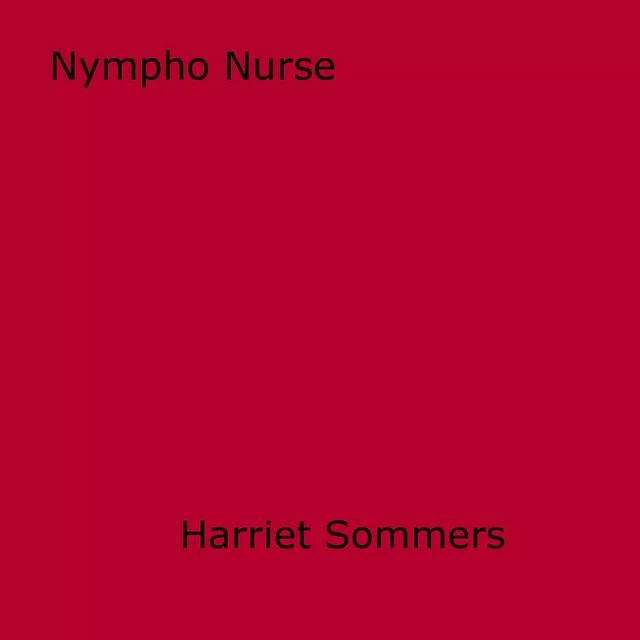 Nympho Nurse - Harriet Sommers - Disruptive Publishing