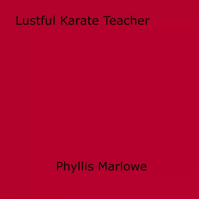 Lustful Karate Teacher - Phyllis Marlowe - Disruptive Publishing