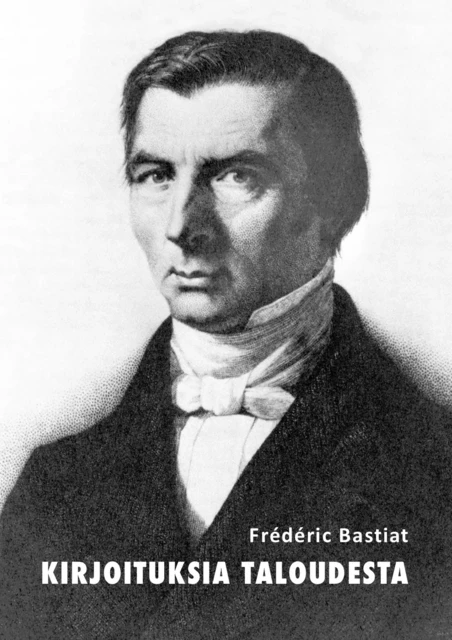 Kirjoituksia taloudesta - Frédéric Bastiat - Credentum Ltd.