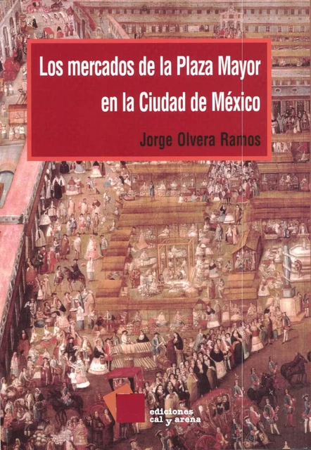 Los mercados de la Plaza Mayor en la ciudad de México - Jorge Olvera Ramos - Centro de estudios mexicanos y centroamericanos