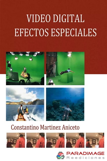 Video Digital. Efectos Especiales - Constantino Martinez Aniceto, Javier Alonso Perez - Paradimage Soluciones