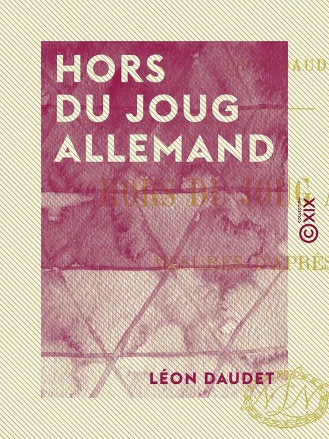 Hors du joug allemand - Léon Daudet - Collection XIX