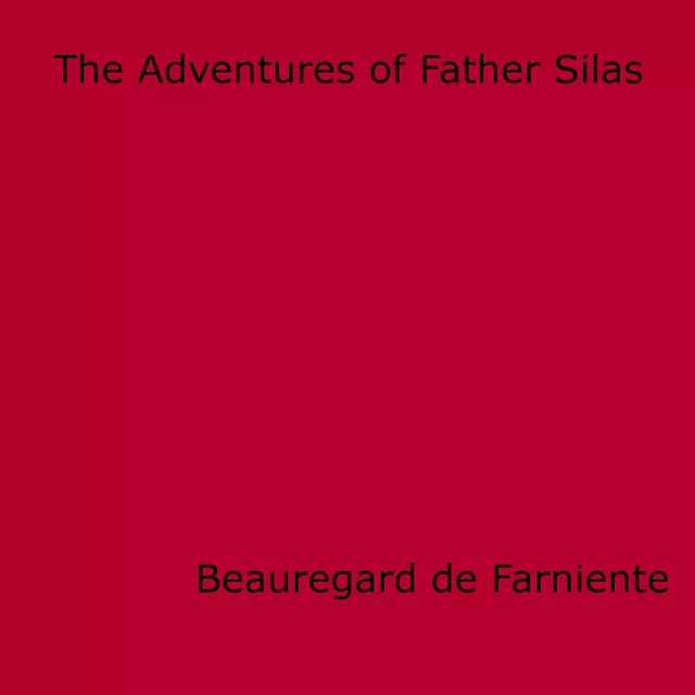 The Adventures of Father Silas - Beauregard De Farniente - Disruptive Publishing