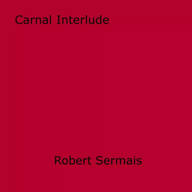 Carnal Interlude - Robert Sermais - Disruptive Publishing