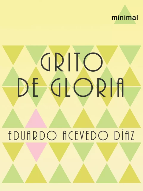 Grito de gloria - Eduardo Acevedo Díaz - Editorial Minimal