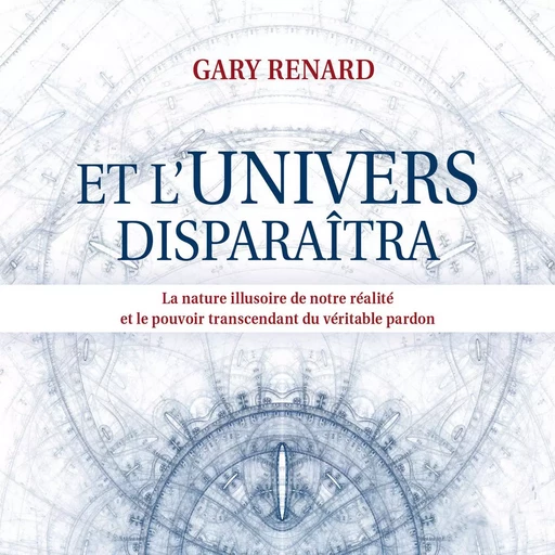 Et l'univers disparaîtra - Gary Renard - ADA audio