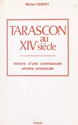 Tarascon au XIVe siècle - Michel Hébert - (Edisud) réédition numérique FeniXX