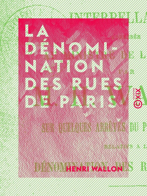 La Dénomination des rues de Paris - Henri Wallon - Collection XIX