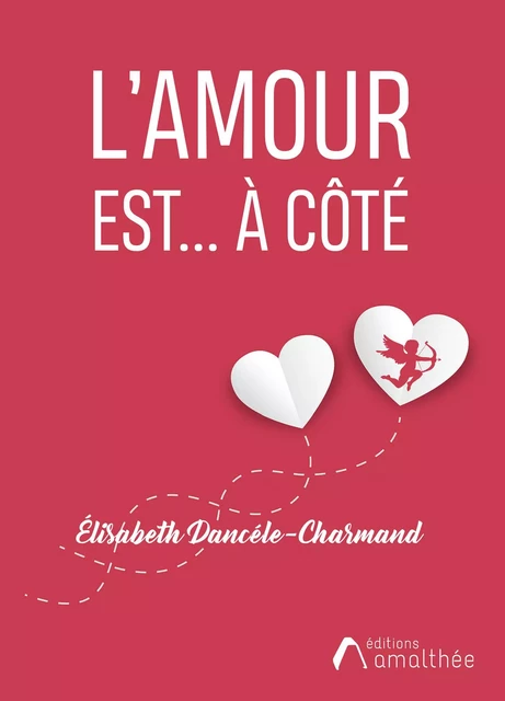 L’amour est… à côté - Élisabeth Dencéle-Charmand - Éditions Amalthée