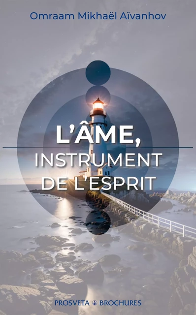 L'ÂME, instrument de l'esprit - Omraam Mikhaël Aïvanhov - Editions Prosveta