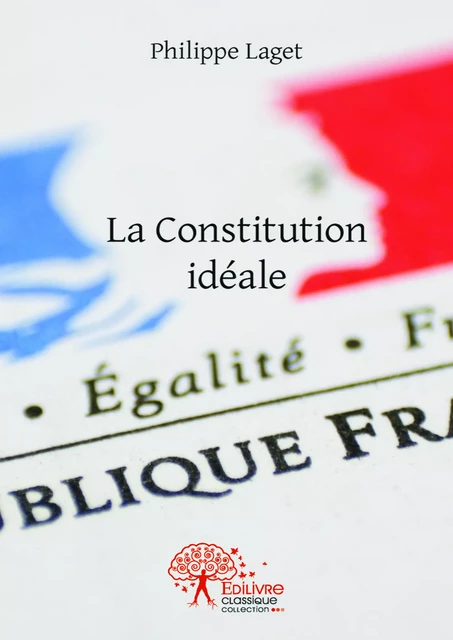 La Constitution idéale - Philippe Laget - Editions Edilivre