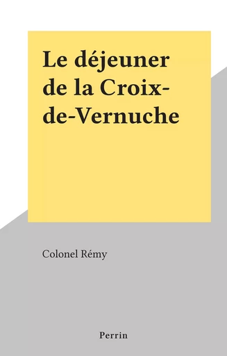 Le déjeuner de la Croix-de-Vernuche -  Rémy - (Perrin) réédition numérique FeniXX