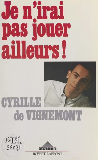 Je n'irai pas jouer ailleurs - Cyrille de Vignemont - (Robert Laffont) réédition numérique FeniXX