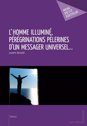 L'Homme illuminé, pérégrinations pèlerines d'un messager universel...