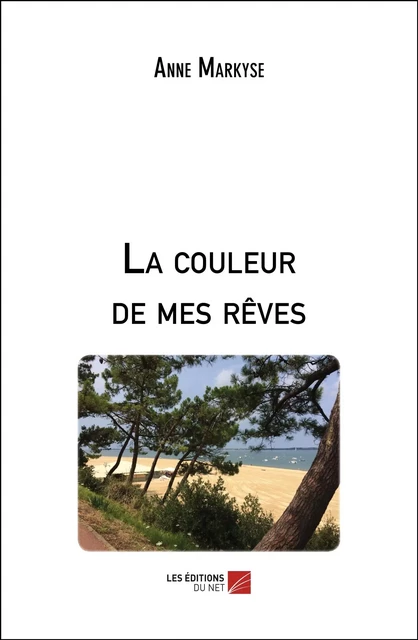 La couleur de mes rêves - Anne Markyse - Les Éditions du Net