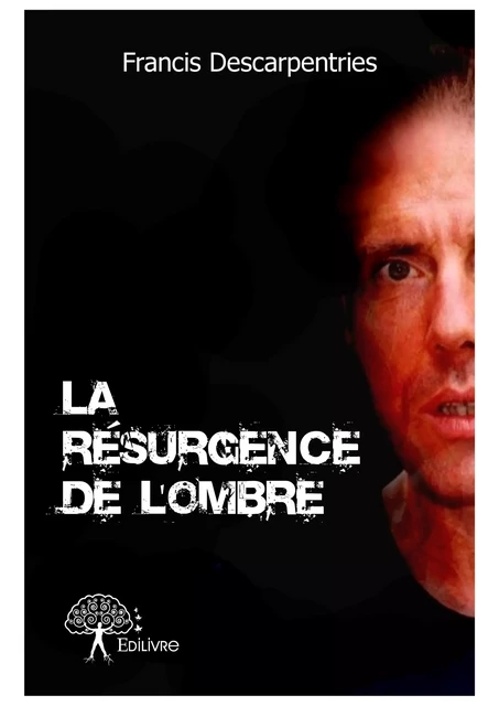 La Résurgence de l'Ombre - Francis Descarpentries - Editions Edilivre