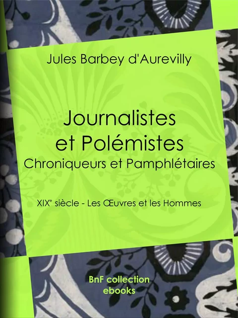 Journalistes et Polémistes - Chroniqueurs et Pamphlétaires - Jules Barbey d'Aurevilly - BnF collection ebooks