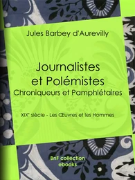 Journalistes et Polémistes - Chroniqueurs et Pamphlétaires