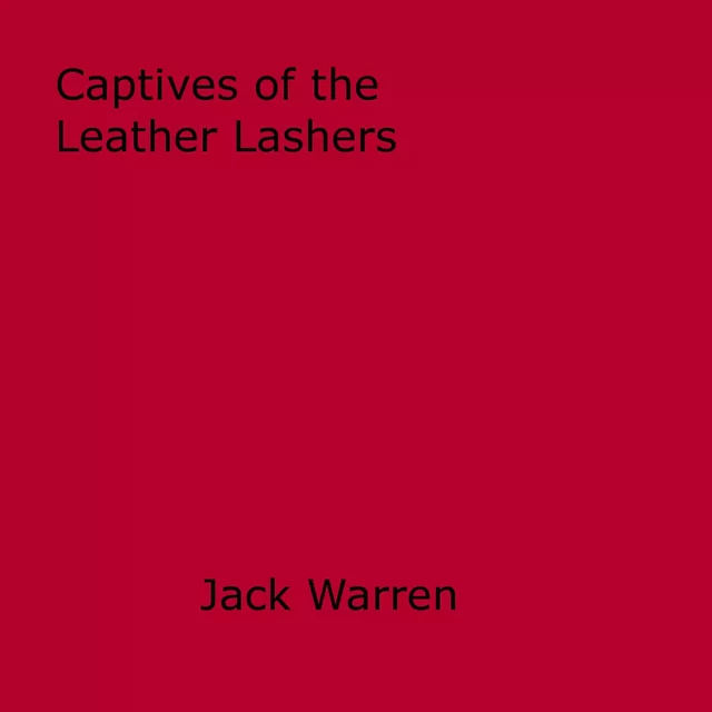 Captives of the Leather Lashers - Jack Warren - Disruptive Publishing