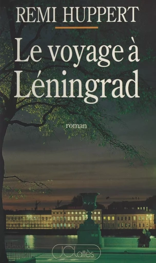 Le voyage à Léningrad - Rémi Huppert - (JC Lattès) réédition numérique FeniXX