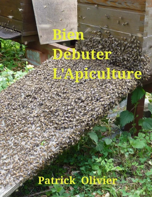 Bien débuter l'apiculture - Patrick Olivier - Bookelis