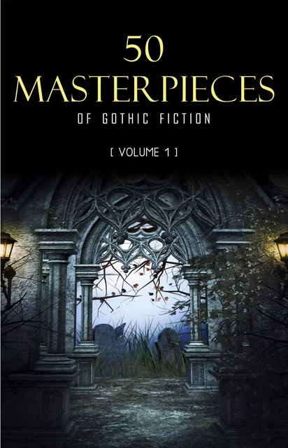 50 Masterpieces of Gothic Fiction Vol. 1: Dracula, Frankenstein, The Tell-Tale Heart, The Picture Of Dorian Gray... (Halloween Stories) - Bram Stoker, Mary Shelley, Edgar Allan Poe, Oscar Wilde, Charles Dickens, H.P. Lovecraft, Jane Austen, E. F. Benson, Ambrose Bierce, Algernon Blackwood, Charlotte Brontë, Emily Brontë, Robert W. Chambers, Wilkie Collins, F. Marion Crawford, Walter De La Mare, Arthur Conan Doyle, Mary E. Wilkins Freeman, Charlotte Perkins Gilman, Nikolaï Gogol, Nathaniel Hawthorne, Victor Hugo, Henry James, Franz Kafka, Robert Louis Stevenson - Pandora's Box