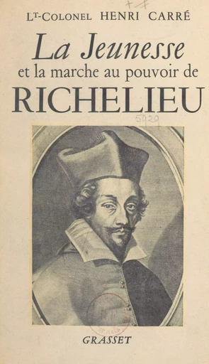 La jeunesse et la marche au pouvoir de Richelieu, 1585-1624 - Henri Carré - (Grasset) réédition numérique FeniXX